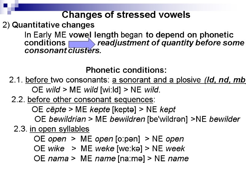 Changes of stressed vowels   2) Quantitative changes   In Early ME